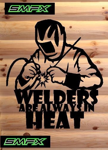 Welders are always in heat metal sign