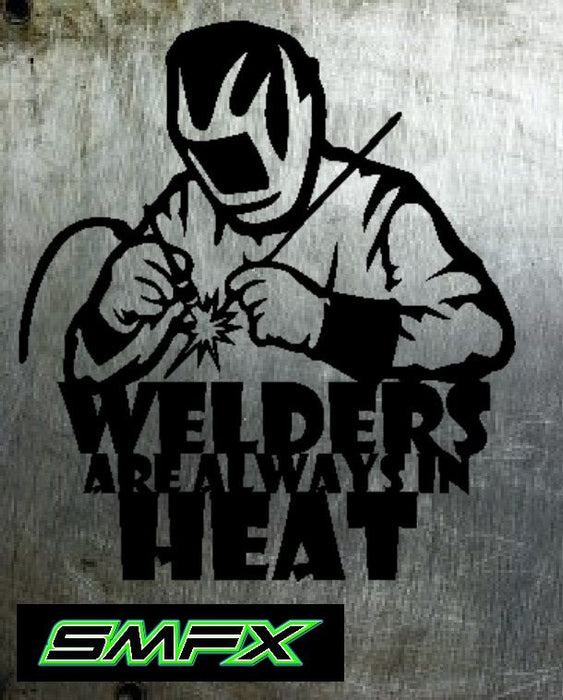 Welders are always in heat metal sign